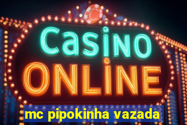 mc pipokinha vazada
